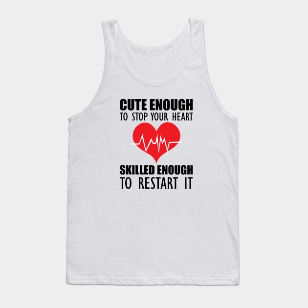 Cardiology - Cute enough to stop your heart skilled enough to restart it Tank Top by KC Happy Shop